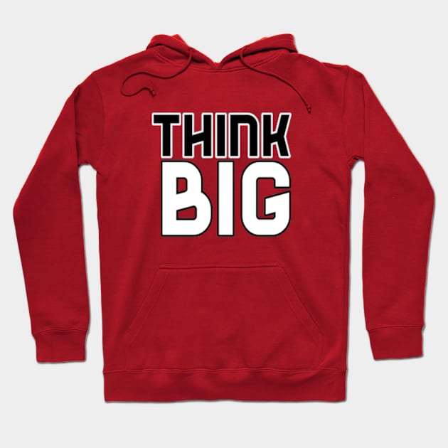 Think Big Typographical Motivation inspiration Quote Man's & Woman's Hoodie by Salam Hadi